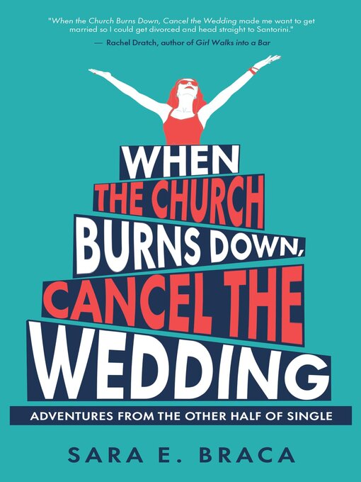 Title details for When the Church Burns Down, Cancel the Wedding by Sara E. Braca - Available